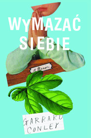 Wymazać siebie Pamiętnik geja: rodzina, wiara i walka o własną tożsamość