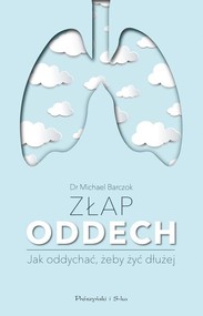 Złap oddech Sekrety naszych płuc. Jak oddychać,żeby żyć dłużej