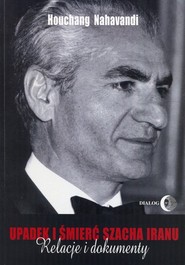 Upadek i śmierć szacha Iranu Relacje i dokumenty
