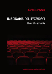Imaginaria polityczności Obraz i hegemonia