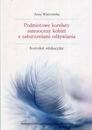 Podmiotowe korelaty samooceny kobiet z zaburzeniami odżywiania Kontekst edukacyjny