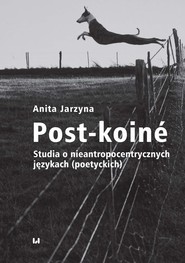 Post-koiné Studia o nieantropocentrycznych językach (poetyckich)