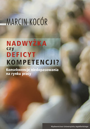 Nadwyżka czy deficyt kompetencji? Przyczyny i konsekwencje niedopasowania na rynku pracy