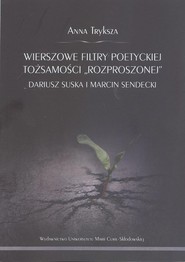 Wierszowe filtry poetyckiej tożsamości "rozproszonej"