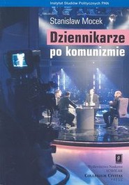 Dziennikarze po komunizmie Elita mediów w świetle badań społecznych