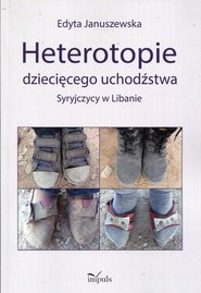 Heterotopie dziecięcego uchodźstwa Syryjczycy w Libanie