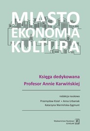 Miasto, ekonomia, kultura Księga dedykowana Profesor Annie Karwińskiej