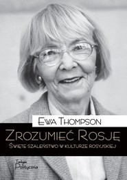Zrozumieć Rosję Święte szaleństwo w kulturze rosyjskiej
