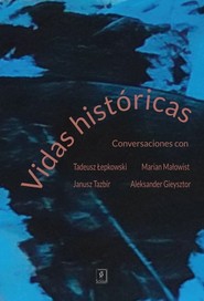 Vidas históricas Conversaciones con Tadeusz Łepkowski, Marian Małowist, Janusz Tazbir y Aleksander Gieysztor