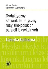 Dydaktyczny słownik tematyczny rosyjsko-polskich paraleli leksykalnych. Leksyka kulinarna