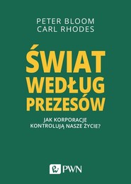 Świat według prezesów Jak korporacje kontrolują nasze życie?