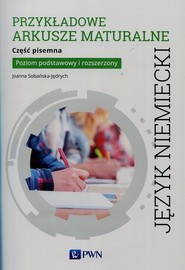Przykładowe arkusze maturalne z języka niemieckiego Część pisemna Poziom podstawowy i rozszerzony Szkoła ponadgimnazjalna
