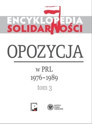Encyklopedia Solidarności Opozycja w PRL 1976–1989 Tom 3