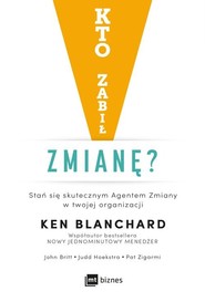 Kto zabił zmianę? Stań się skutecznym Agentem Zmiany w twojej organizacji