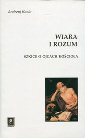 Wiara i rozum Szkice o ojcach Kościoła