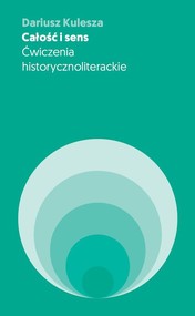 Całość i sens Ćwiczenia historycznoliterackie