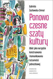 Ponowoczesne szaty kultury Ubiór jako narzędzie konstruowania i komunikowania tożsamości jednostkowej
