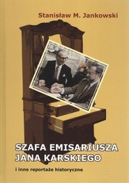 Szafa emisariusza Jana Karskiego i inne reportaże historyczne