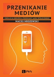 Przenikanie mediów Ewolucja mediów a przemiany ładu społecznego