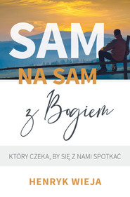 Sam na sam z Bogiem który czeka, by się z nami spotkać