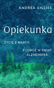 Opiekunka Życie z Nancy. Podróż w świat alzheimera