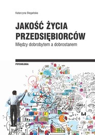 Jakość życia przedsiębiorców Między dobrobytem a dobrostanem