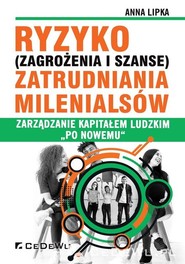 Ryzyko (zagrożenia i szanse) zatrudniania Milenialsów Zarządzanie kapitałem ludzkim "po nowemu"