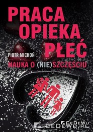 Praca, opieka, płeć Nauka o (nie)szczęściu