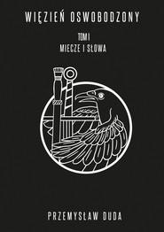 Więzień Oswobodzony Tom1 Miecze i słowa