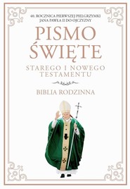 Pismo Święte Starego i Nowego Testamentu Biblia Rodzinna 40 Rocznica pierwszej pielgrzymki Jana Pawła II do Ojczyzny