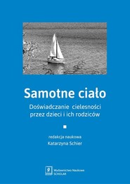Samotne ciało Doświadczenie cielesności przez dzieci i ich rodziców
