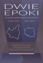 Dwie epoki O celach w polskiej polityce zagranicznej. 1918–1939 i 1989–2015