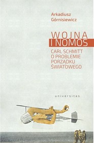 Wojna i nomos Carl Schmitt o problemie porządku światowego
