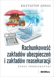 Rachunkowość zakładów ubezpieczeń i zakładów reasekuracji Zarys problematyki