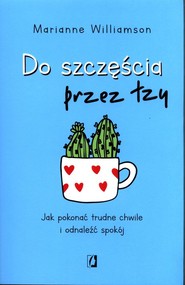 Do szczęścia przez łzy Jak pokonać trudne chwile i odnaleźć spokój