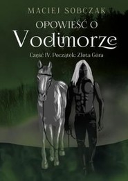 Opowieść o Vodimorze Część IV Początek: Złota Góra