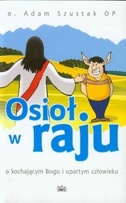 Osioł w raju o kochającym Bogu i upartym człowieku