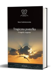 Tragiczna pomylka O tragedii i tragizmie