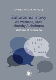 Zaburzenia mowy we wczesnej fazie choroby Alzheimera. Studium przypadków