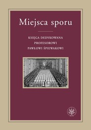 Miejsca sporu Księga dedykowana Profesorowi Pawłowi Śpiewakowi