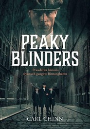Peaky Blinders Prawdziwa historia słynnych gangów Birminghamu