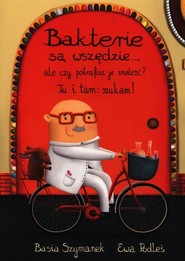 Bakterie są wszędzie ale czy potrafisz je znaleźć? Tu i tam: szukam!