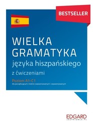Wielka gramatyka języka hiszpańskiego z ćwiczeniami Poziom A1-C1 dla początkujących, średnio zaawansowanych i zaawansowanych