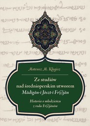 Ze studiów nad średnioperskim utworem Madigan-i Joszt-i Fr(i)jan Historia o młodzieńcu z rodu Fr(i)