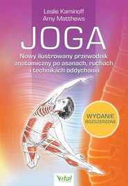 Joga Nowy ilustrowany przewodnik anatomiczny po asanach, ruchach i technikach oddychania