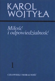 Miłość i odpowiedzialność 1 Człowiek i moralność