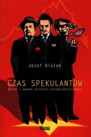 Czas spekulantów Wzlot i upadek polskiej przedsiębiorczości