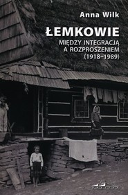 Łemkowie Między integracją a rozproszeniem 1918-1989