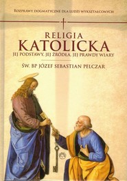 Religia katolicka Jej podstawy jej źródła i jej prawdy wiary