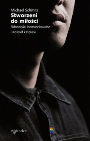 Stworzeni do miłości Skłonności homoseksualne i Kościół katolicki